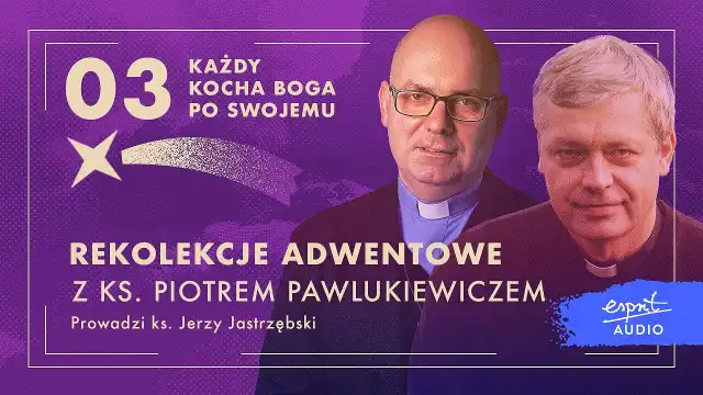 Każdy kocha Boga po swojemu. Rekolekcje adwentowe z ks. Piotrem Pawlukiewiczem Każdy kocha Boga po swojemu. Rekolekcje adwentowe z ks. Piotrem Pawlukiewiczem